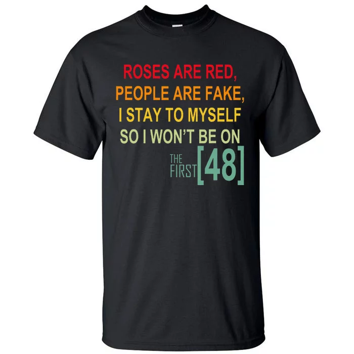 Roses Are Red People Are Fake I Stay To Myself First 48 Tall T-Shirt