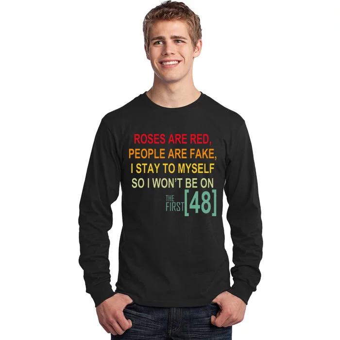 Roses Are Red People Are Fake I Stay To Myself First 48 Tall Long Sleeve T-Shirt