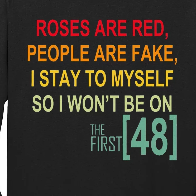 Roses Are Red People Are Fake I Stay To Myself First 48 Tall Long Sleeve T-Shirt