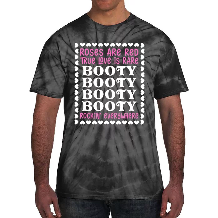 Roses Are Red True Love Is Rare Booty Rockin' Everywhere Tie-Dye T-Shirt