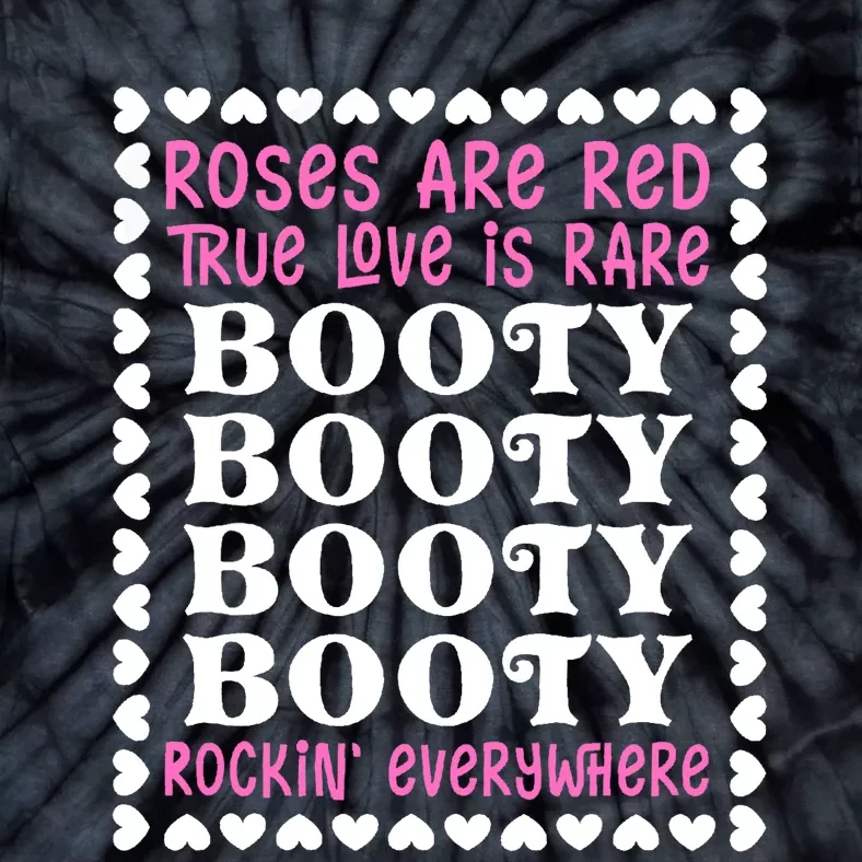 Roses Are Red True Love Is Rare Booty Rockin' Everywhere Tie-Dye T-Shirt