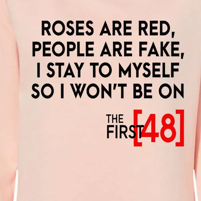 Rose Are Red People Are Fake I Stay To Myself The First 48 Womens California Wash Sweatshirt