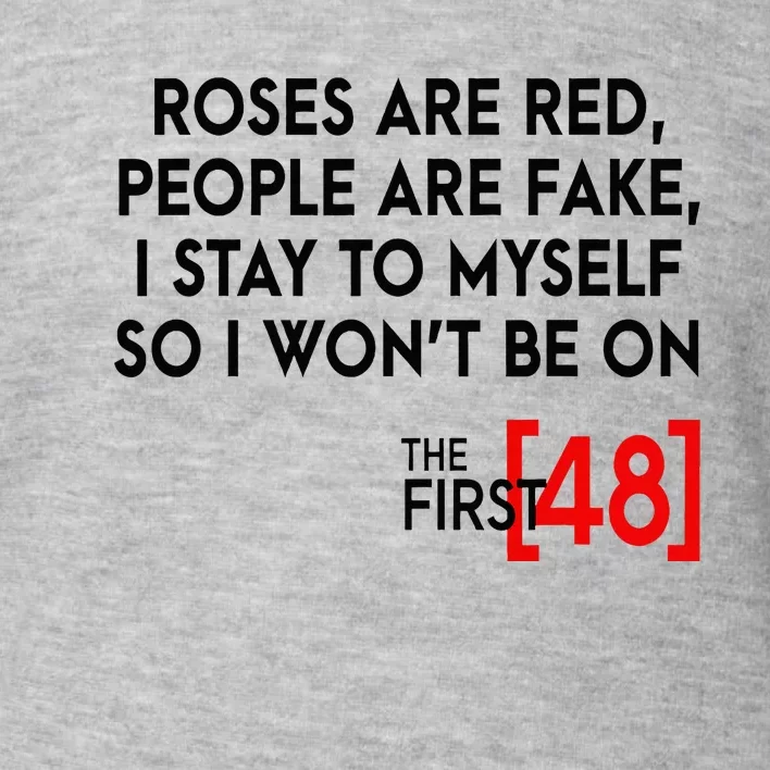 Rose Are Red People Are Fake I Stay To Myself The First 48 Toddler Sweatshirt