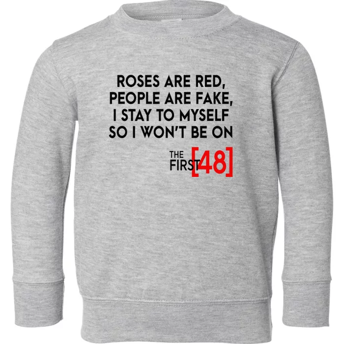 Rose Are Red People Are Fake I Stay To Myself The First 48 Toddler Sweatshirt