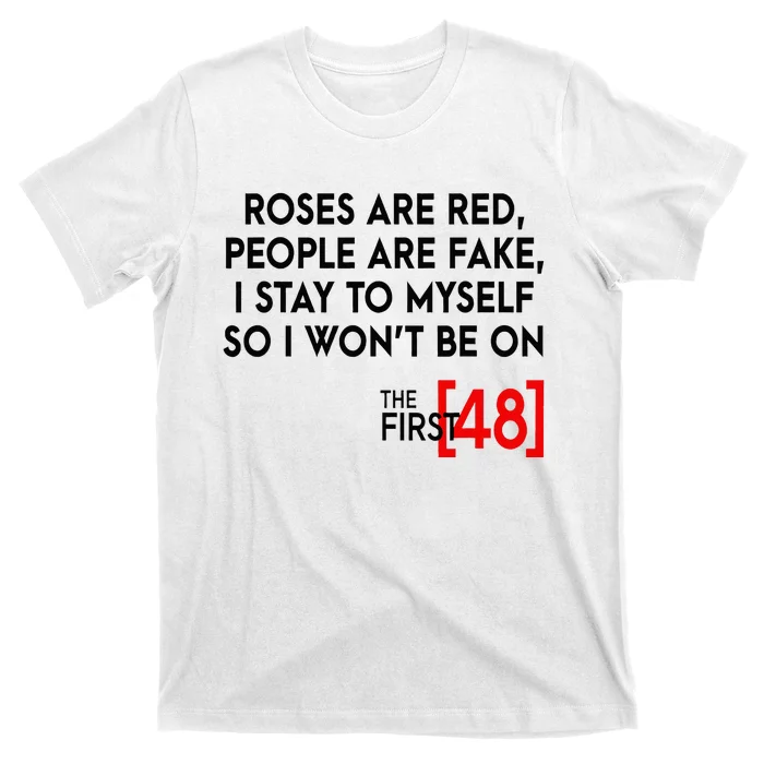 Rose Are Red People Are Fake I Stay To Myself The First 48 T-Shirt