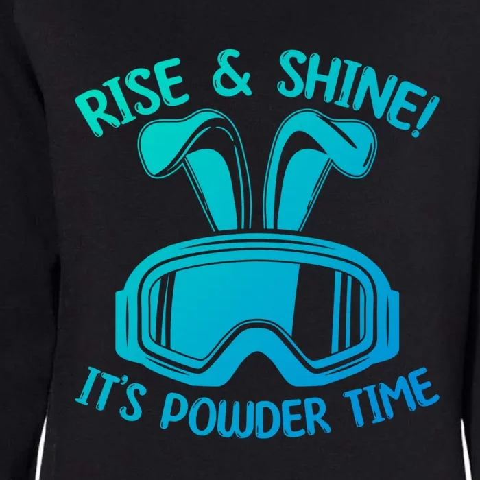 Rise And Shine Its Powder Time Winter Skier Snow Skiing Gift Womens California Wash Sweatshirt