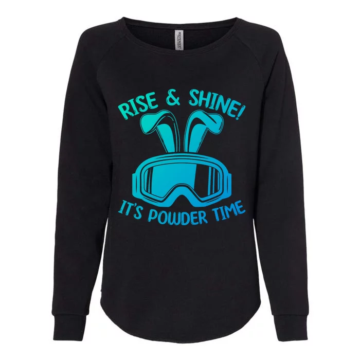 Rise And Shine Its Powder Time Winter Skier Snow Skiing Gift Womens California Wash Sweatshirt