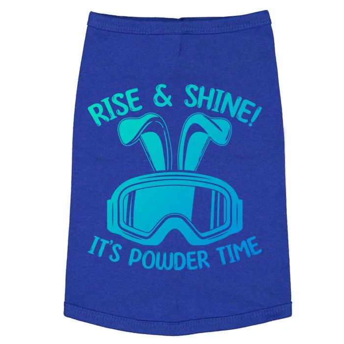 Rise And Shine Its Powder Time Winter Skier Snow Skiing Gift Doggie Tank