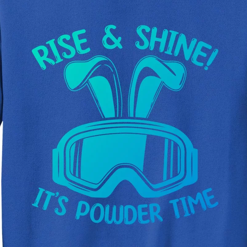 Rise And Shine Its Powder Time Winter Skier Snow Skiing Gift Sweatshirt