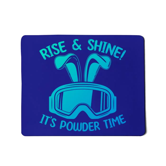 Rise And Shine Its Powder Time Winter Skier Snow Skiing Gift Mousepad