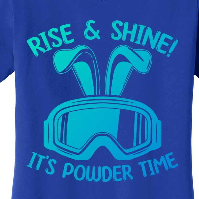 Rise And Shine Its Powder Time Winter Skier Snow Skiing Gift Women's T-Shirt