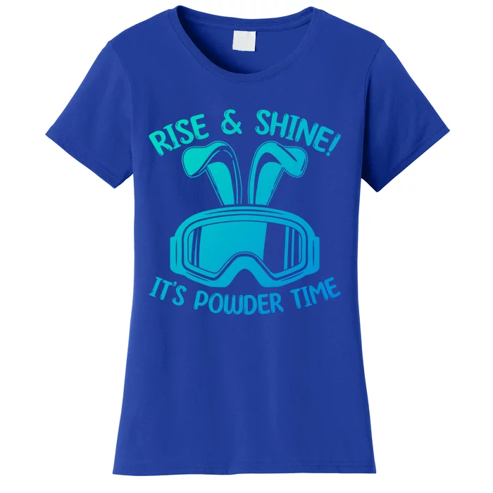 Rise And Shine Its Powder Time Winter Skier Snow Skiing Gift Women's T-Shirt