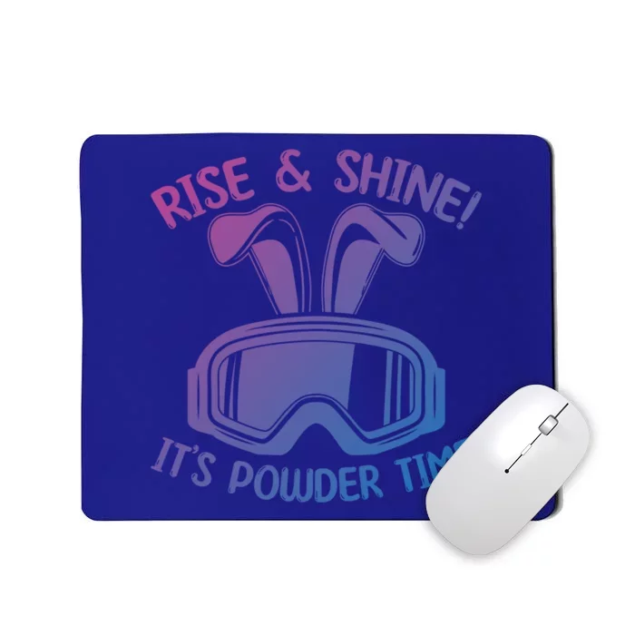 Rise And Shine Its Powder Time Winter Skier Snow Skiing Gift Mousepad