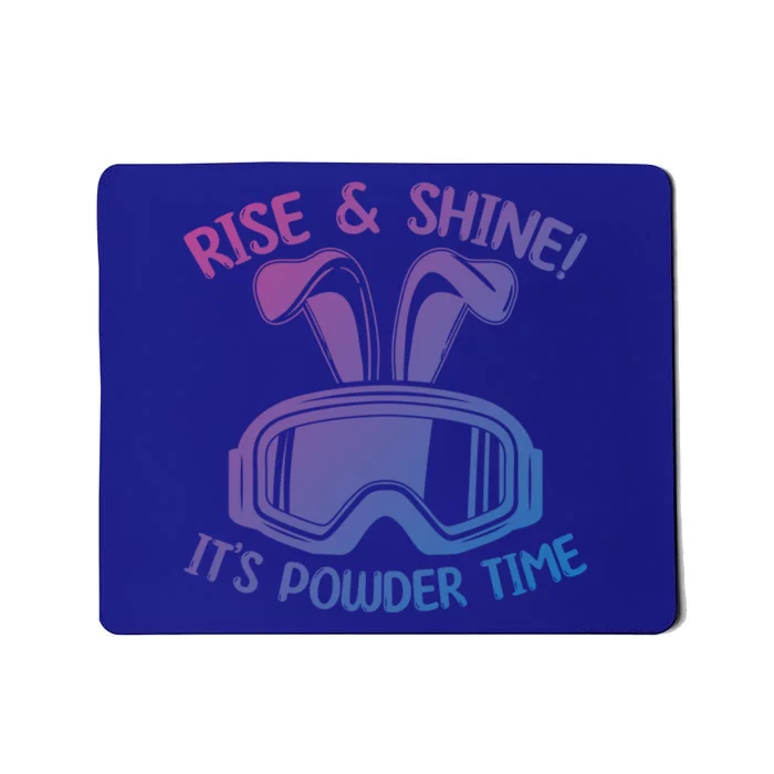 Rise And Shine Its Powder Time Winter Skier Snow Skiing Gift Mousepad