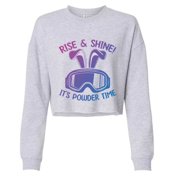 Rise And Shine Its Powder Time Winter Skier Snow Skiing Gift Cropped Pullover Crew