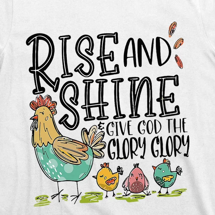 Rise And Shine Give God The Glory Funny Chicken T-Shirt