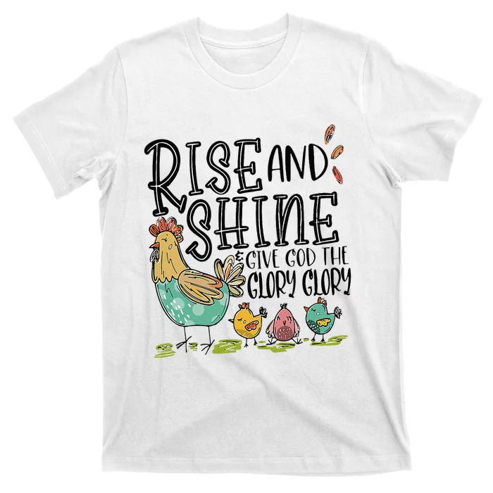 Rise And Shine Give God The Glory Funny Chicken T-Shirt