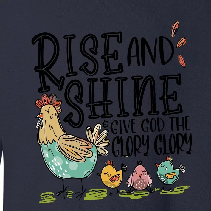 Rise And Shine Give God The Glory Funny Chicken Christian Toddler Sweatshirt