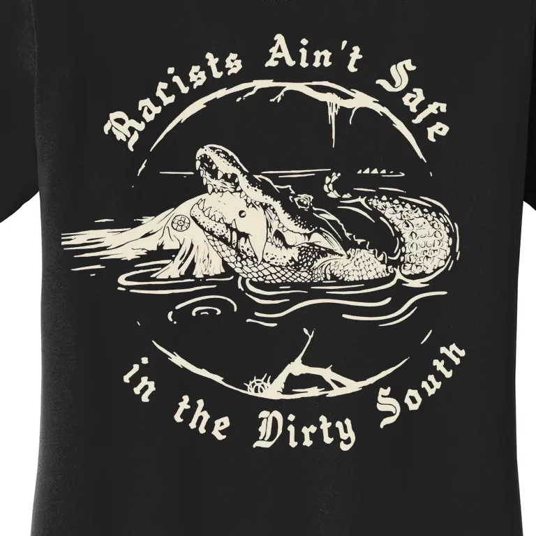 Racists Aint Safe In The Dirty South Women's T-Shirt