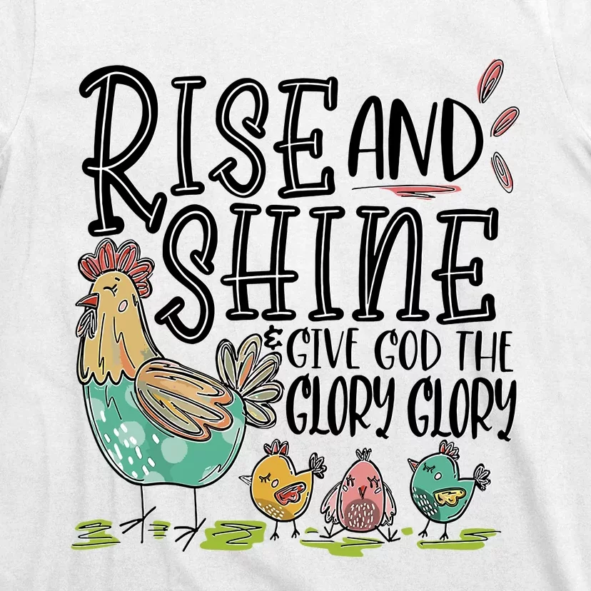 Rise And Shine Give God The Glory Glory Funny Chicken T-Shirt