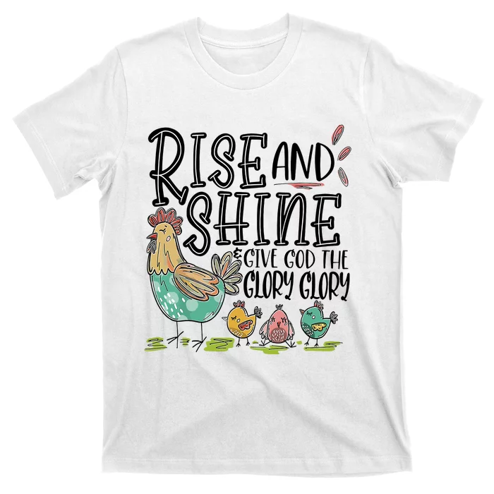 Rise And Shine Give God The Glory Glory Funny Chicken T-Shirt