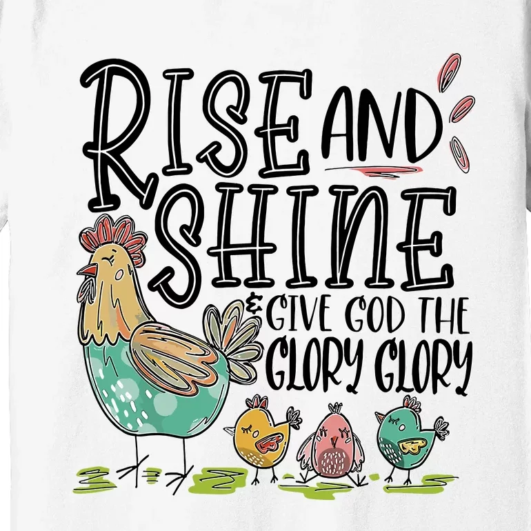 Rise And Shine Give God The Glory Glory Funny Chicken Premium T-Shirt