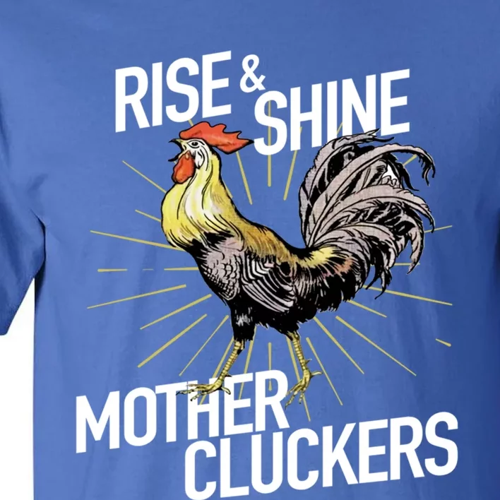 Rise And Shine Mother Cluckers Gift Funny Chicken Rooster Tall T-Shirt