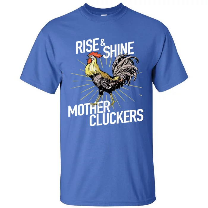 Rise And Shine Mother Cluckers Gift Funny Chicken Rooster Tall T-Shirt