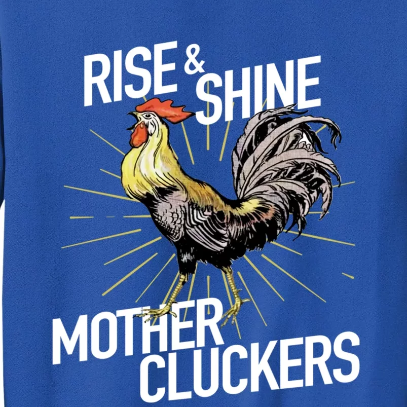 Rise And Shine Mother Cluckers Gift Funny Chicken Rooster Tall Sweatshirt