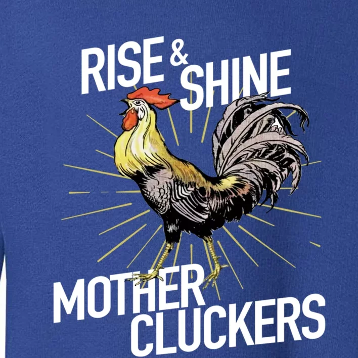 Rise And Shine Mother Cluckers Gift Funny Chicken Rooster Toddler Sweatshirt