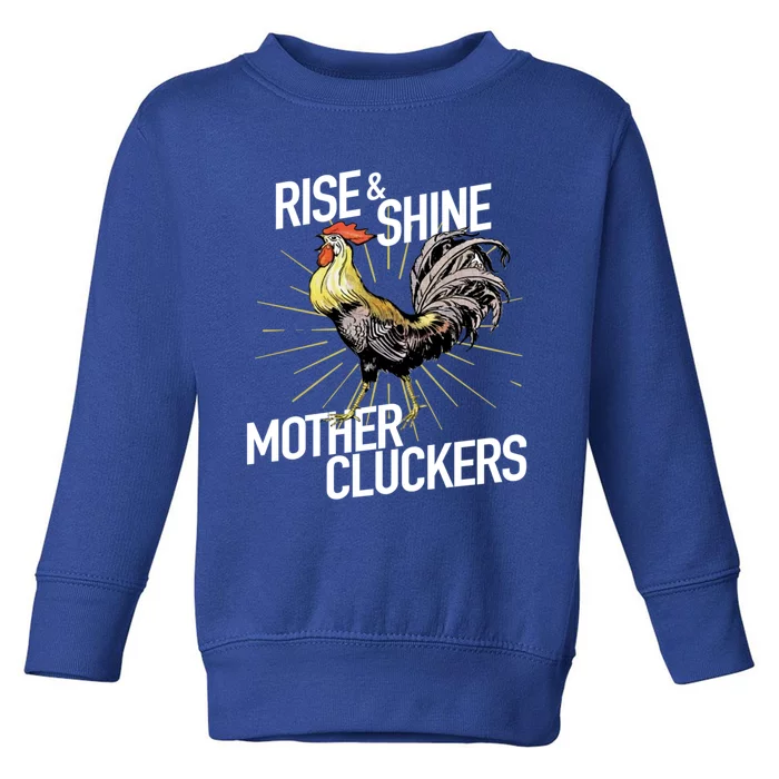 Rise And Shine Mother Cluckers Gift Funny Chicken Rooster Toddler Sweatshirt