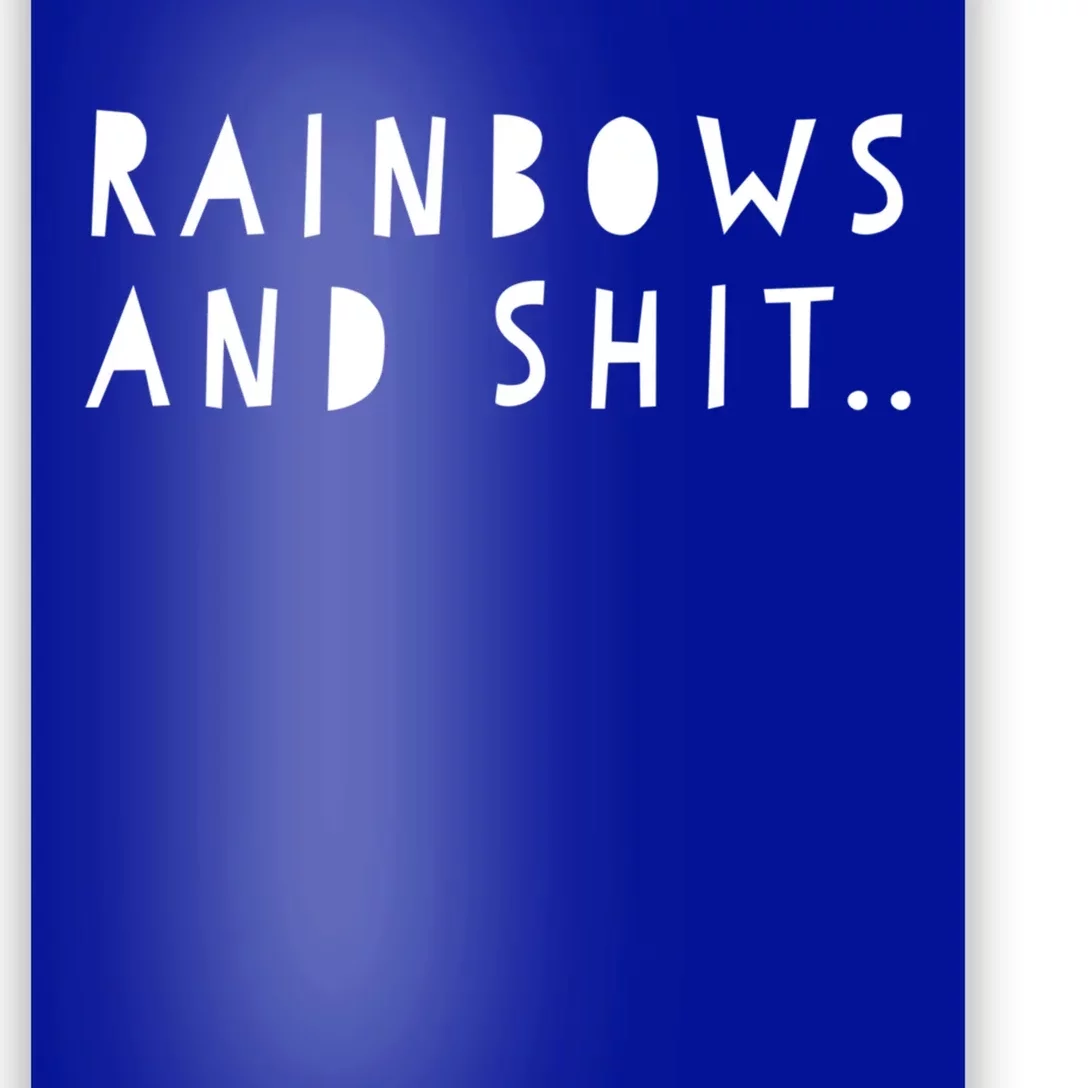 Rainbows And Shit Funny Novelty Statet Funny Gift Poster