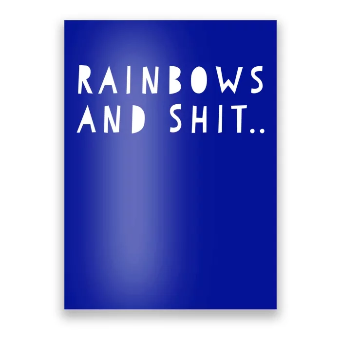 Rainbows And Shit Funny Novelty Statet Funny Gift Poster