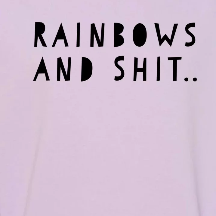 Rainbows And Shit Funny Novelty Statet Funny Gift Garment-Dyed Sweatshirt