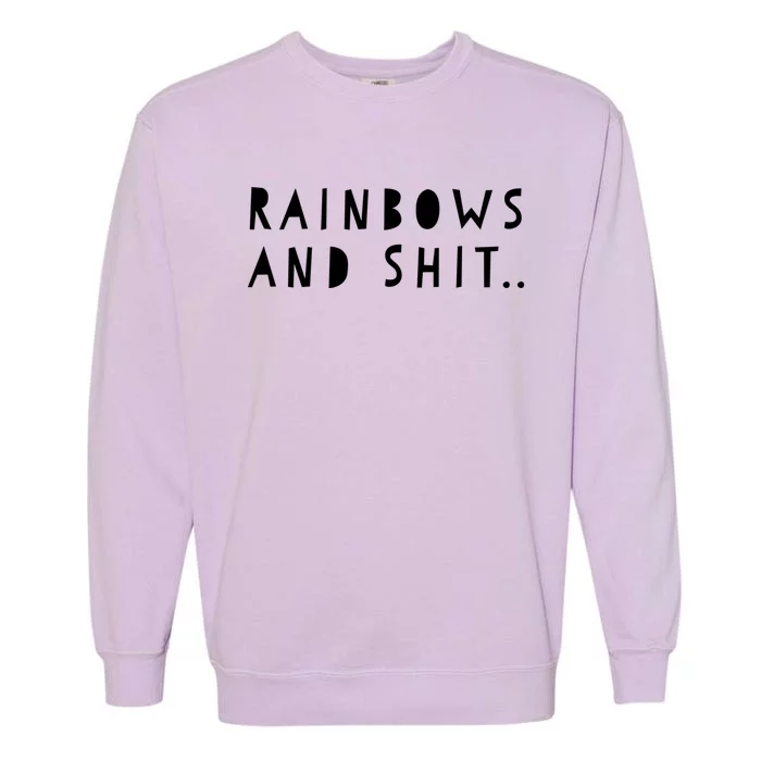 Rainbows And Shit Funny Novelty Statet Funny Gift Garment-Dyed Sweatshirt