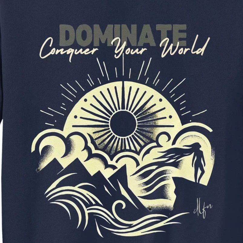 Rise Above The Peaks Dominate Your World Tall Sweatshirt