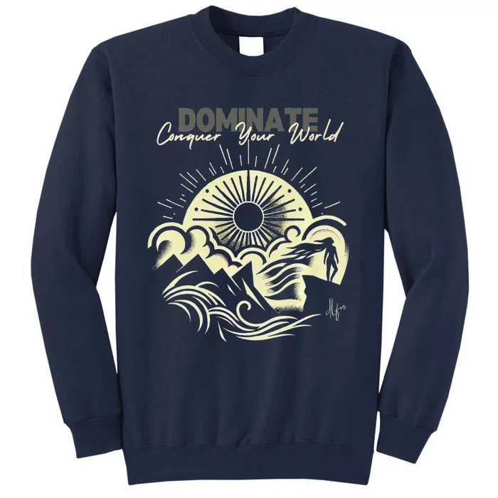 Rise Above The Peaks Dominate Your World Tall Sweatshirt