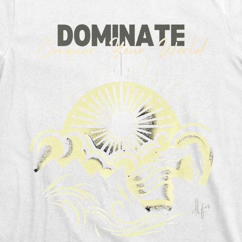 Rise Above The Peaks Dominate Your World T-Shirt