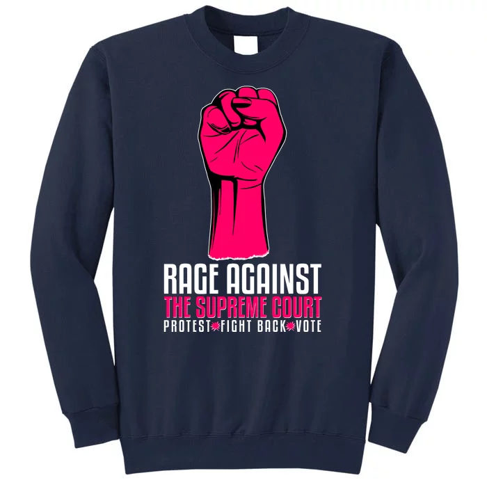 Rage Against The Spreme Court Protest Fight Back Vote Tall Sweatshirt