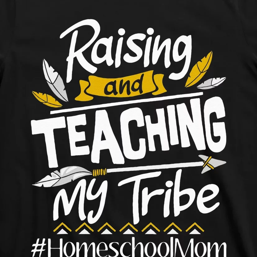 Raising And Teaching My Tribe Homeschool Mom Homeschooling T-Shirt