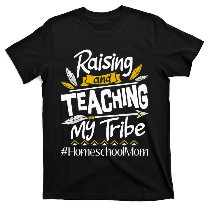 Raising And Teaching My Tribe Homeschool Mom Homeschooling T-Shirt