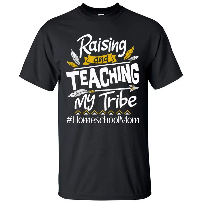 Raising And Teaching My Tribe Homeschool Mom Homeschooling Tall T-Shirt