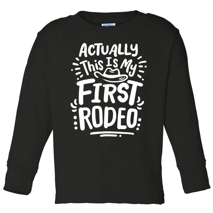 Rodeo Actually This Is My First Rodeo Toddler Long Sleeve Shirt