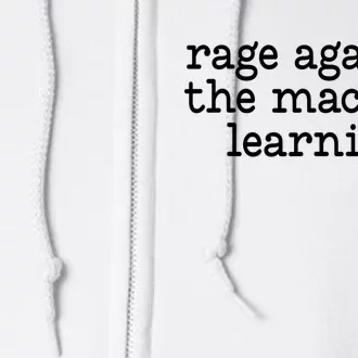 Rage Aga!nst The Mach!ne Learning Funny Saying Quote Full Zip Hoodie