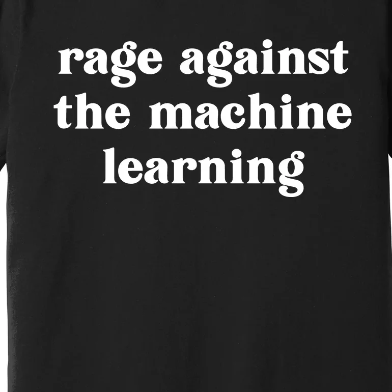 Rage Against The Machine Learning Funny Premium T-Shirt