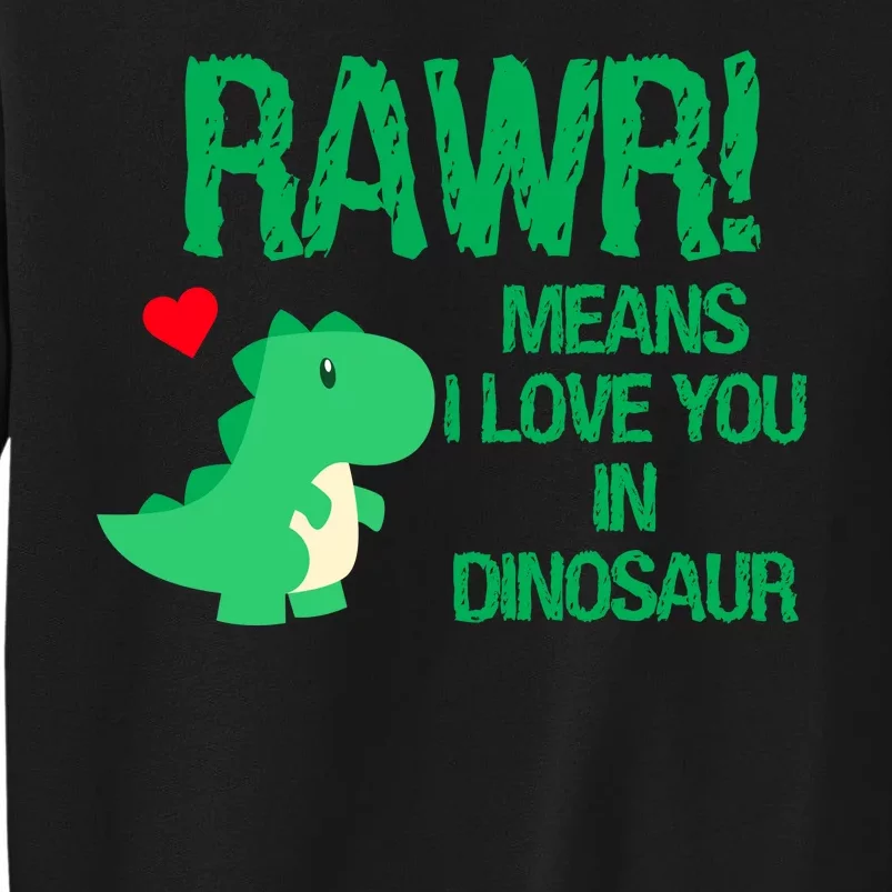 Rawr Means I Love You In Dinosaur Tall Sweatshirt