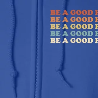 Retro Be A Good Hu Saying Kindness Quote Positive Message Gift Full Zip Hoodie