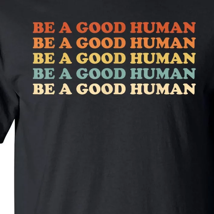 Retro Be A Good Human Saying Kindness Quote Positive Message Tall T-Shirt