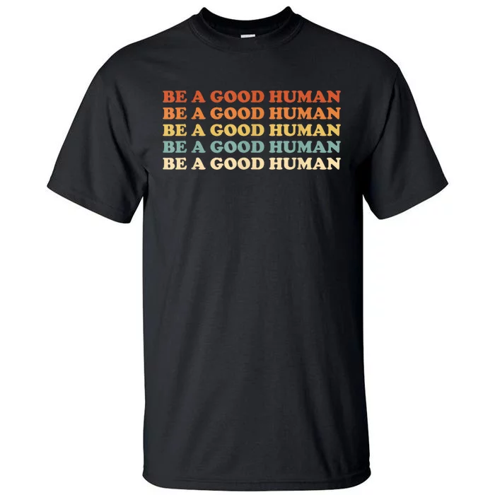 Retro Be A Good Human Saying Kindness Quote Positive Message Tall T-Shirt