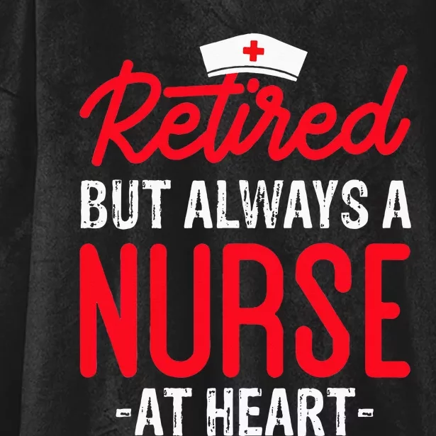 Retired But Always A Nurse At Heart Hooded Wearable Blanket